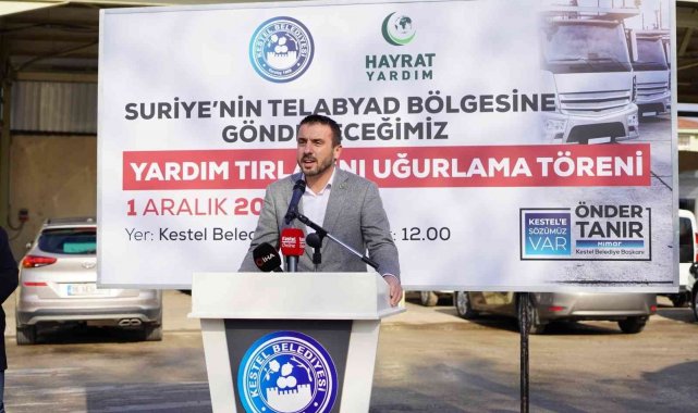 Kestel Belediyesi'nden Suriye'ye 4 yardım tırı