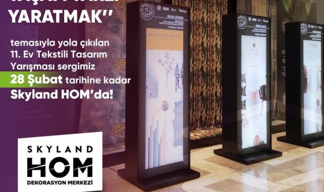 Ev Tekstili Tasarım Yarışmasında ilk üçe giren tasarımlar Türkiye'nin ilk ve en büyük dekorasyon merkezi Skyland Hom'da sergileniyor