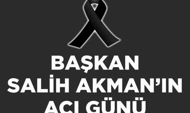 Tuşba Belediye Başkanı Salih Akman'ın acı günü
