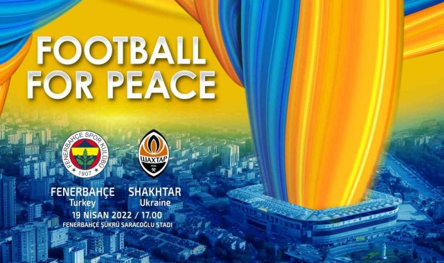 Fenerbahçe, Shaktar Donetsk ile &#039;Barış için futbol&#039; maçına çıkacak