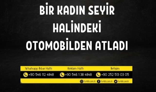 Genç bir kadın seyir halindeki otomobilden atladı