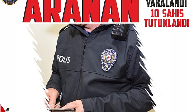 Nevşehir'de aranması bulunan 10 şahıs tutuklandı