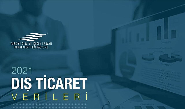 TGDF 2021 Dış Ticaret Verileri Raporu'nu yayınladı