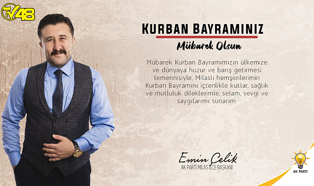 AK Parti Milas İlçe Başkanı Emin Çelik&#039;ten Kurban Bayramı Mesajı
