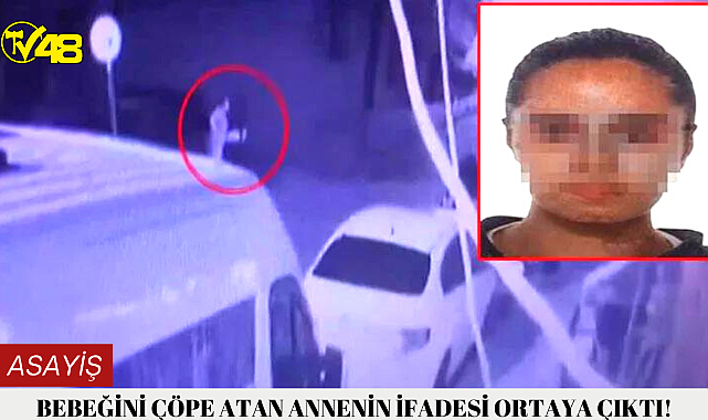 Bebeğini çöpe atan annenin ifadesi ortaya çıktı!