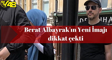 Berat Albayrak'ın Yeni İmajı dikkat çekti