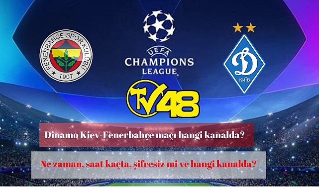 Dinamo Kiev Fenerbahçe maçı hangi kanalda?