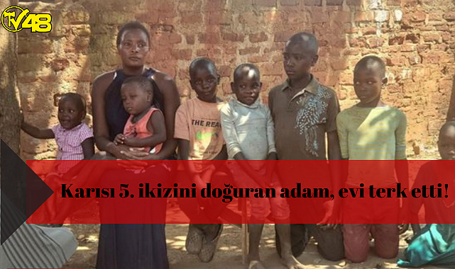 Karısı 5. ikizini doğuran adam, evi terk etti!
