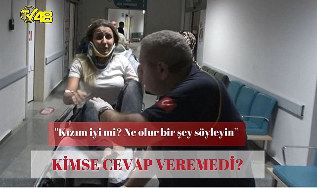 &quot;Kızım iyi mi? Ne olur bir şey söyleyin&quot; dedi ama kahreden ölümü kimse söyleyemedi!