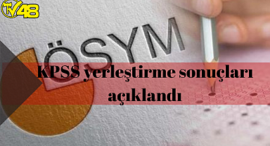 KPSS yerleştirme sonuçları açıklandı