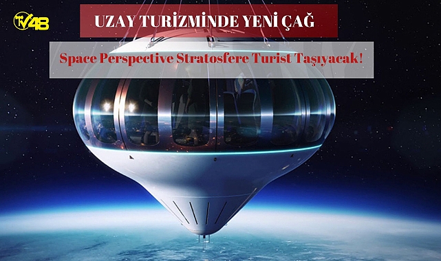 UZAY TURİZMİ:Space Perspective Balonlarla Stratosfere Turist Taşıyacak.