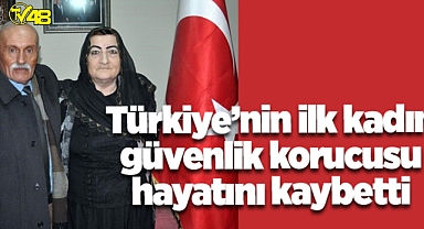 TÜRKİYE’NİN İLK KADIN KORUCUSU HAYATINI KAYBETTİ
