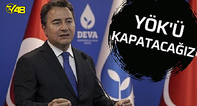 DEVA Partisi lideri Babacan'dan YÖK çıkışı: Seçimden sonra derhal kapatacağız