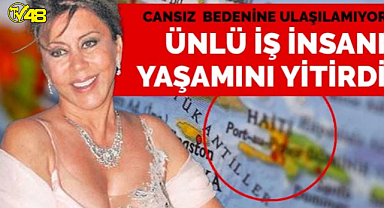 Türk iş insanı Dilek Ertek, tatil için gittiği Haiti'de tekneden düşerek hayatını kaybetti