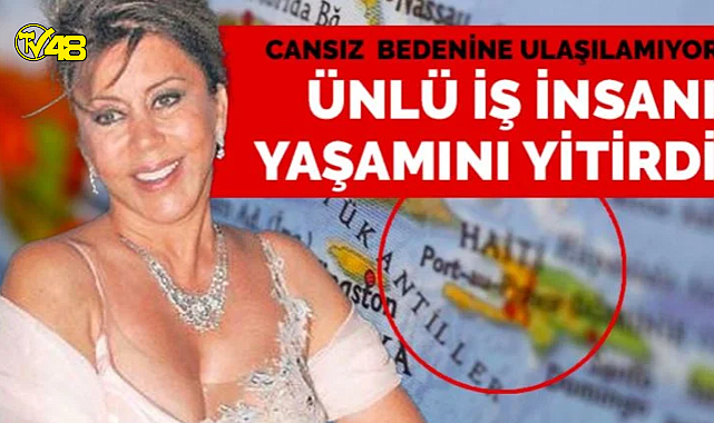 Türk iş insanı Dilek Ertek, tatil için gittiği Haiti&#039;de tekneden düşerek hayatını kaybetti