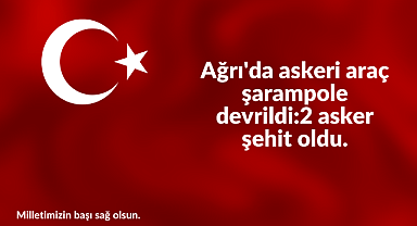 Ağrı'da askeri araç şarampole devrildi: 2 asker şehit oldu.