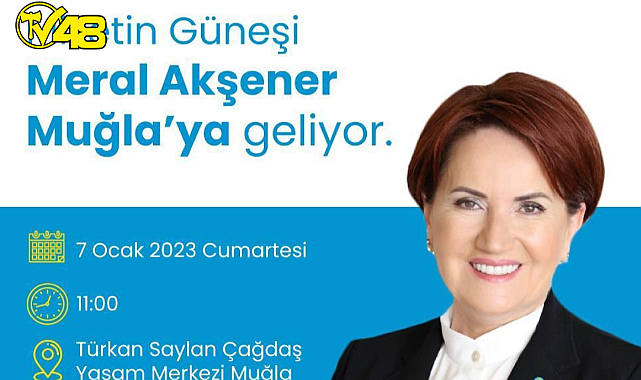 İYİ PARTİ GENEL BAŞKANI MERAL AKŞENER MUĞLA&#039;YA GELİYOR