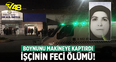 Boynunu makineye kaptıran işçi hayatını kaybetti