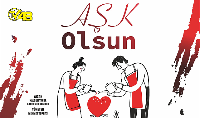 &#039;Aşk Olsun&#039; tiyatro severlerle buluşuyor