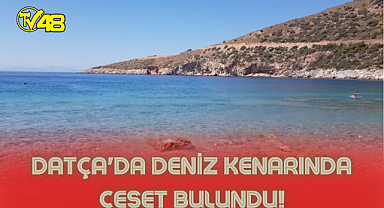 Datça'da deniz kenarında ceset bulundu!