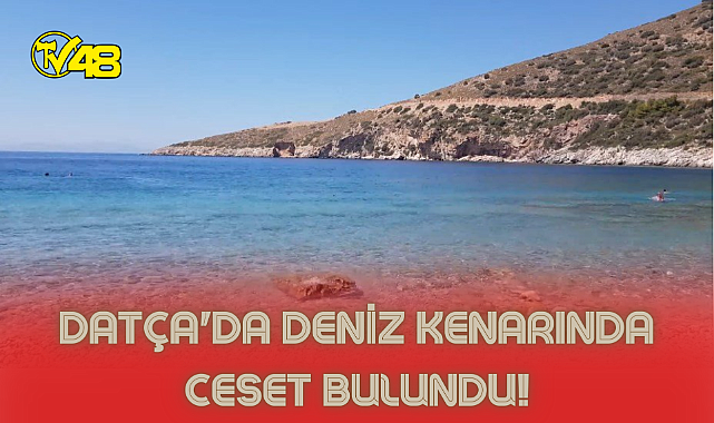 Datça&#039;da deniz kenarında ceset bulundu!