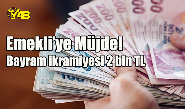 Emekliler müjde! Bayram ikramiyesi 2 bin TL oldu