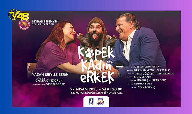 BODRUM&#039;DA 27 NİSAN NUROL KÜLTÜR MERKEZİNDE &#039;KÖPEK KADIN ERKEK&#039; SAHNEDE!