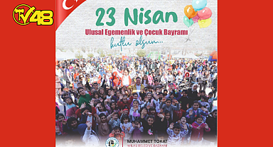 MİLAS BELEDİYE BAŞKANI MUHAMMET TOKAT'IN 23 NİSAN ULUSAL EGEMENLİK VE ÇOCUK BAYRAMI MESAJI