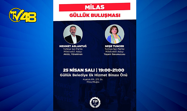 TİP MİLLETVEKİLİ ADAYLARI NEŞE TUNCER VE MEHMET ASLANTUĞ 25 NİSAN SALI GÜNÜ GÜLLÜK&#039;TE!