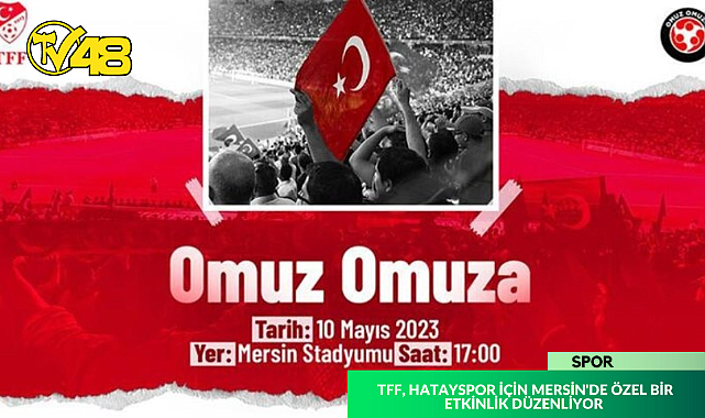 TFF, HATAYSPOR İÇİN MERSİN&#039;DE ÖZEL BİR ETKİNLİK DÜZENLİYOR