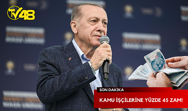 KAMU İŞÇİLERİNE YÜZDE 45 ZAM!