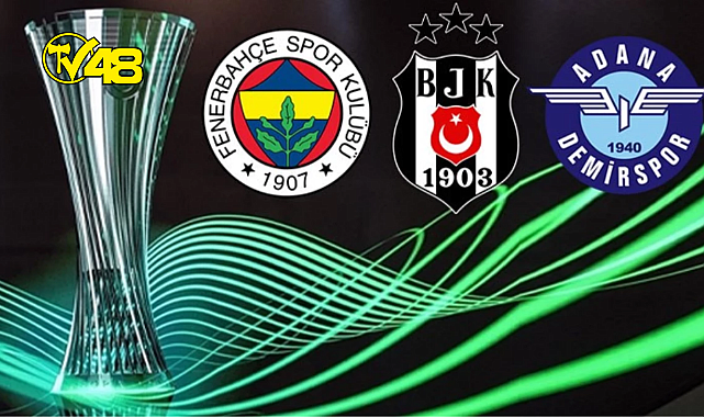 FENERBAHÇE, BEŞİKTAŞ VE ADANA DEMİRSPOR&#039;UN RAKİPLERİ BELLİ OLDU