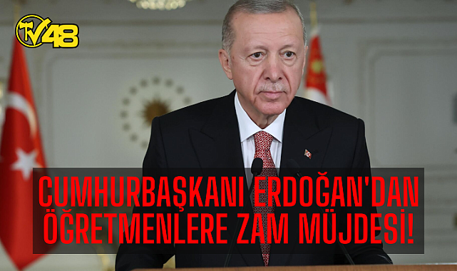 CUMHURBAŞKANI ERDOĞAN&#039;DAN ÖĞRETMENLERE ZAM MÜJDESİ!