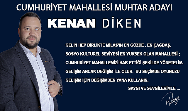 KENAN DİKEN CUMHURİYET MAHALLESİ MUHTAR ADAYI OLDU…