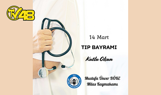 MİLAS KAYMAKAMI M.ÜNVER BÖKE’NİN 14 MART TIP  BAYRAMI MESAJI