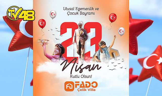 FADO ÇELİK VİLLA&#039;DAN 23 NİSAN MESAJI