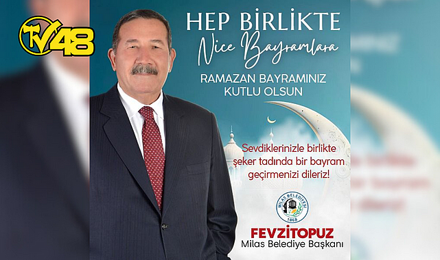 MİLAS BELEDİYE BAŞKANI FEVZİ TOPUZ&#039;DAN BAYRAM MESAJI