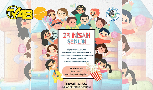 MİLAS BELEDİYESİ, 23 NİSAN ŞENLİĞİ İLE ÇOCUKLARA UNUTULMAZ BİR GÜN SUNACAK
