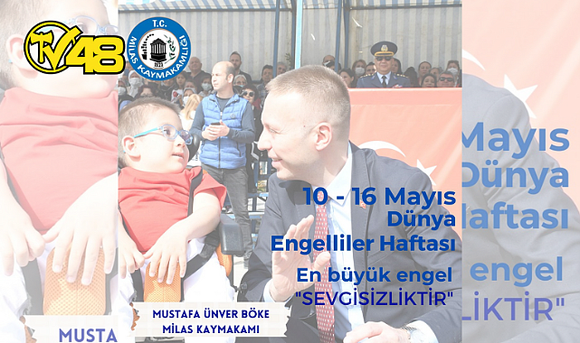 MİLAS KAYMAKAMI M. ÜNVER BÖKE’DEN 10-16 MAYIS ENGELLİLER HAFTASI MESAJI