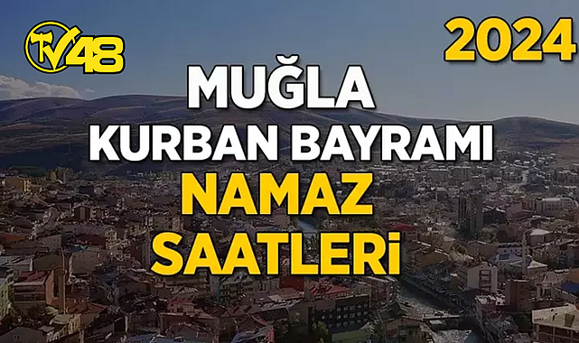 MUĞLA VE İLÇELERİ İÇİN KURBAN BAYRAMI NAMAZI SAATLERİ