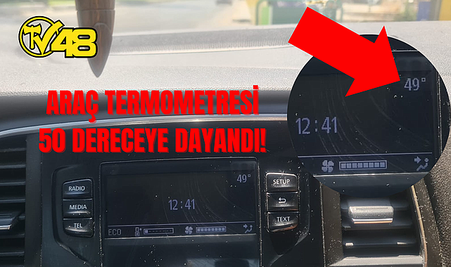 ARAÇ TERMOMETRESİ 50 DERECEYE DAYANDI!