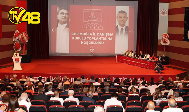 CHP MUĞLA İL DANIŞMA KURULU TOPLANTISINDA KARARLILIK MESAJI: &quot;CUMHURİYETİMİZİ YENİDEN TAÇLANDIRACAĞIZ&quot;