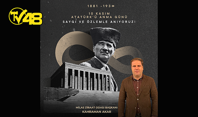 MİLAS ZİRAAT ODASI BAŞKANI KAHRAMAN AKAR, 10 KASIM ATATÜRK&#039;Ü ANMA GÜNÜ DOLAYISIYLA MESAJ YAYINLADI