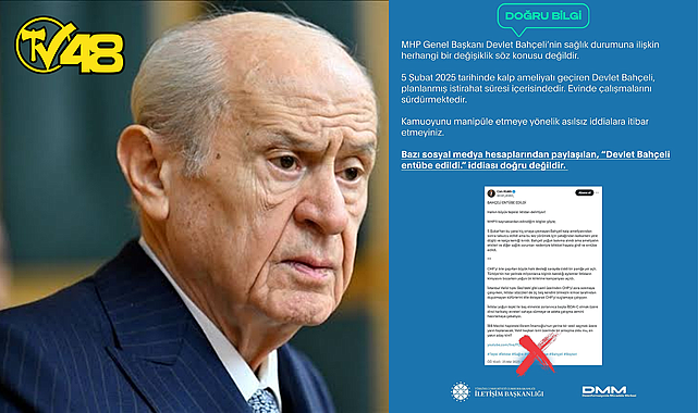 “DEVLET BAHÇELİ ENTÜBE EDİLDİ” İDDİASINA DMM&#039;DEN YALANLAMA