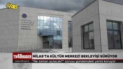 MİLAS’TA KÜLTÜR MERKEZİ BEKLEYİŞİ SÜRÜYOR